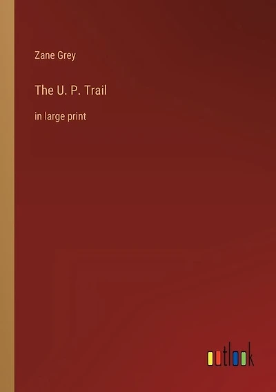 The U. P. Trail: in large print