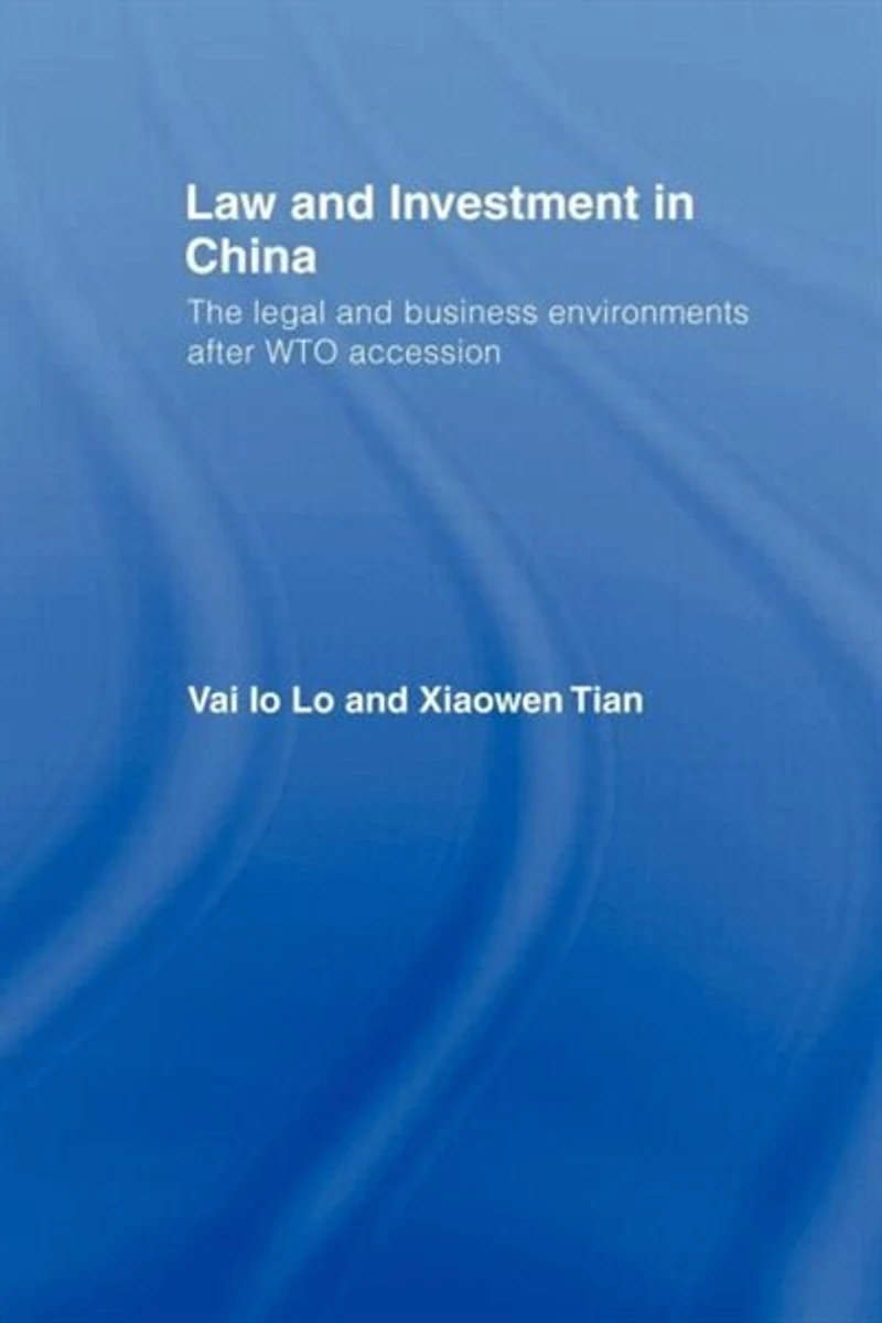 Law And Investment China: The Legal Business Environment After China's Wto Accession