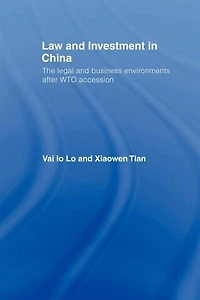 Law And Investment China: The Legal Business Environment After China's Wto Accession
