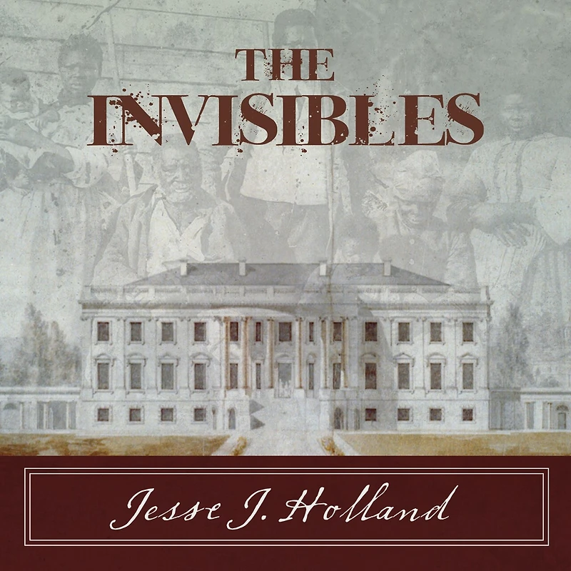 the Invisibles Lib/E: Untold Story of African American Slaves White House