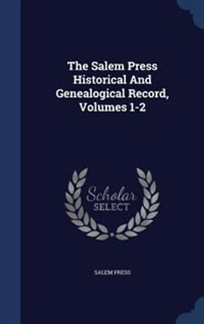 The Salem Press Historical And Genealogical Record, Volumes 1-2