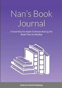 Nan's Book Journal: A Great Way For Adults To Review And Log The Books They Are Reading