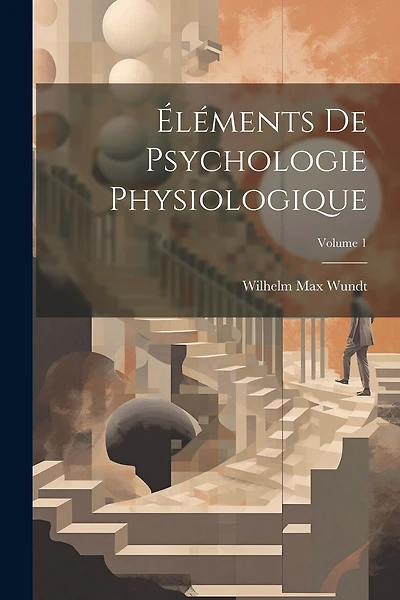 Éléments De Psychologie Physiologique; Volume 1