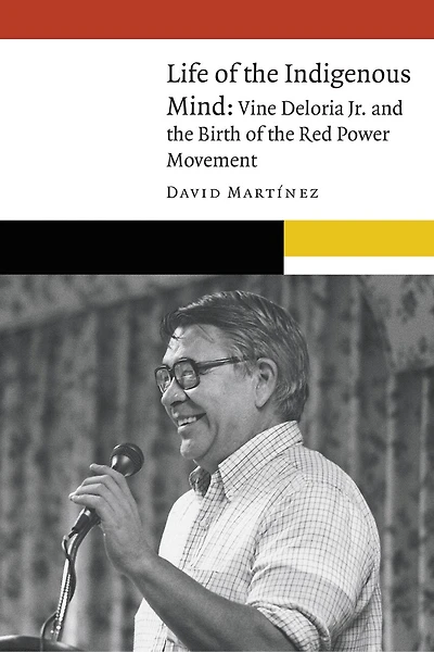 Life of the Indigenous Mind: Vine Deloria Jr. and Birth Red Power Movement