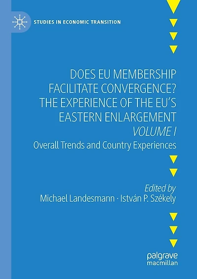Does Eu Membership Facilitate Convergence? The Experience Of The Eu's Eastern Enlargement - Volume I: Overall Trends And Country Experiences
