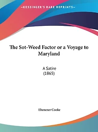 The Sot-Weed Factor or a Voyage to Maryland: A Satire (1865)