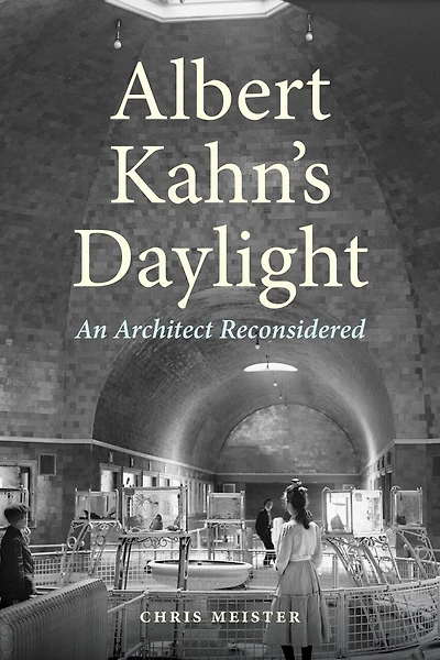 Albert Kahn's Daylight: An Architect Reconsidered