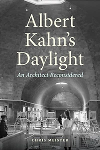 Albert Kahn's Daylight: An Architect Reconsidered