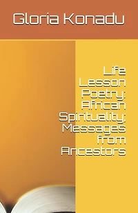 Life Lesson Poetry: African Spirituality; Messages from Ancestors