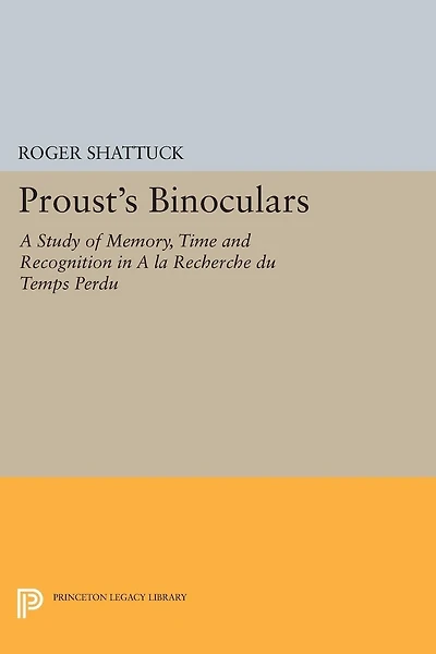 Proust's Binoculars: A Study Of Memory, Time And Recognition In A La Recherche Du Temps Perdu