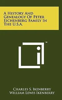 A History And Genealogy Of Peter Eichenberg Family In The U.S.A.
