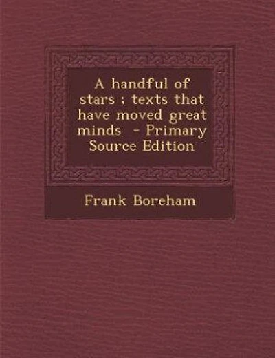 A handful of stars ; texts that have moved great minds  - Primary Source Edition