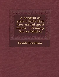 A handful of stars ; texts that have moved great minds  - Primary Source Edition