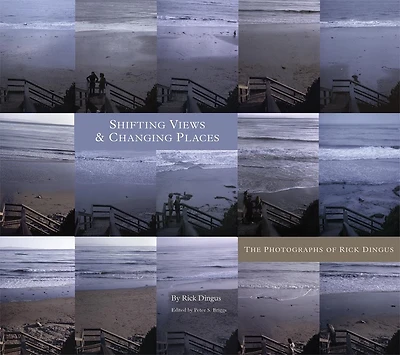 Shifting Views and Changing Places: The Photographs of Rick Dingus