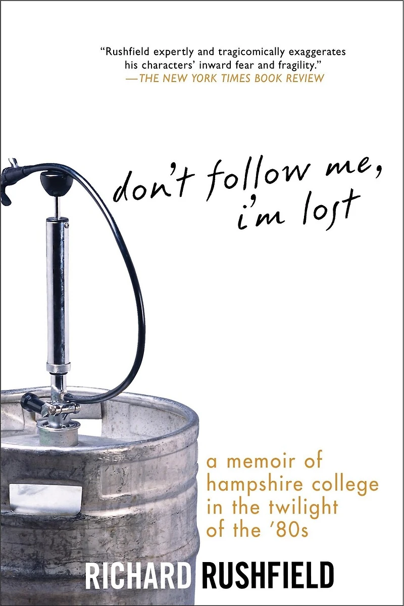 Don't Follow Me, I'm Lost: A Memoir Of Hampshire College At The Twilight '80s