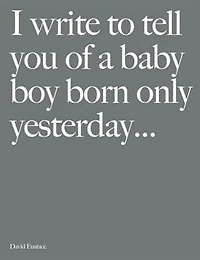 I Write To Tell You Of A Baby Boy Born Only Yesterday . . . .