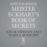 Meister Eckhart's Book of Secrets Lib/E: Meditations on Letting Go and Finding True Freedom
