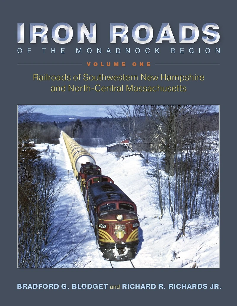 Iron Roads of the Monadnock Region: Railroads Southwestern New Hampshire and North-Central Massachusetts: Volume I