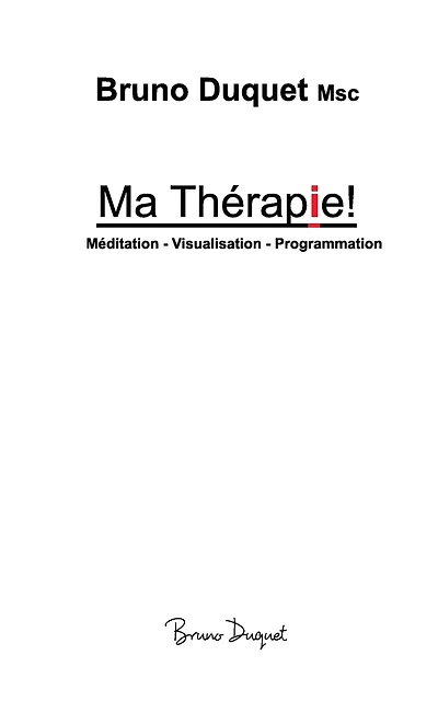 Ma Thérapie!: Méditation - Visualisation - Programmation