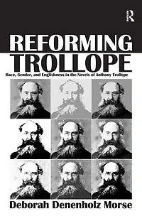 Reforming Trollope: Race, Gender, and Englishness the Novels of Anthony Trollope