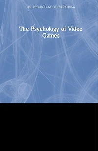 The Psychology of Video Games