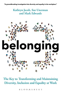 Belonging: The Key To Transforming And Maintaining Diversity, Inclusion Equality At Work