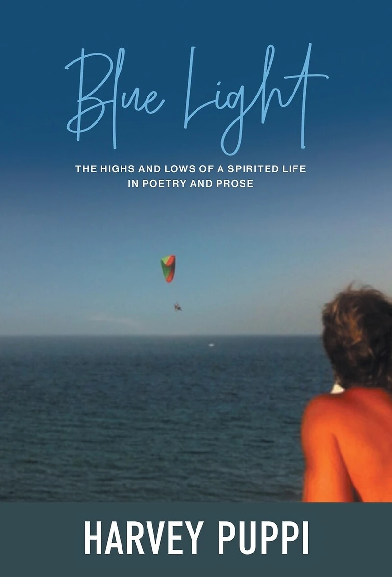 Blue Light: The Highs and Lows of a Spirited Life Poetry Prose