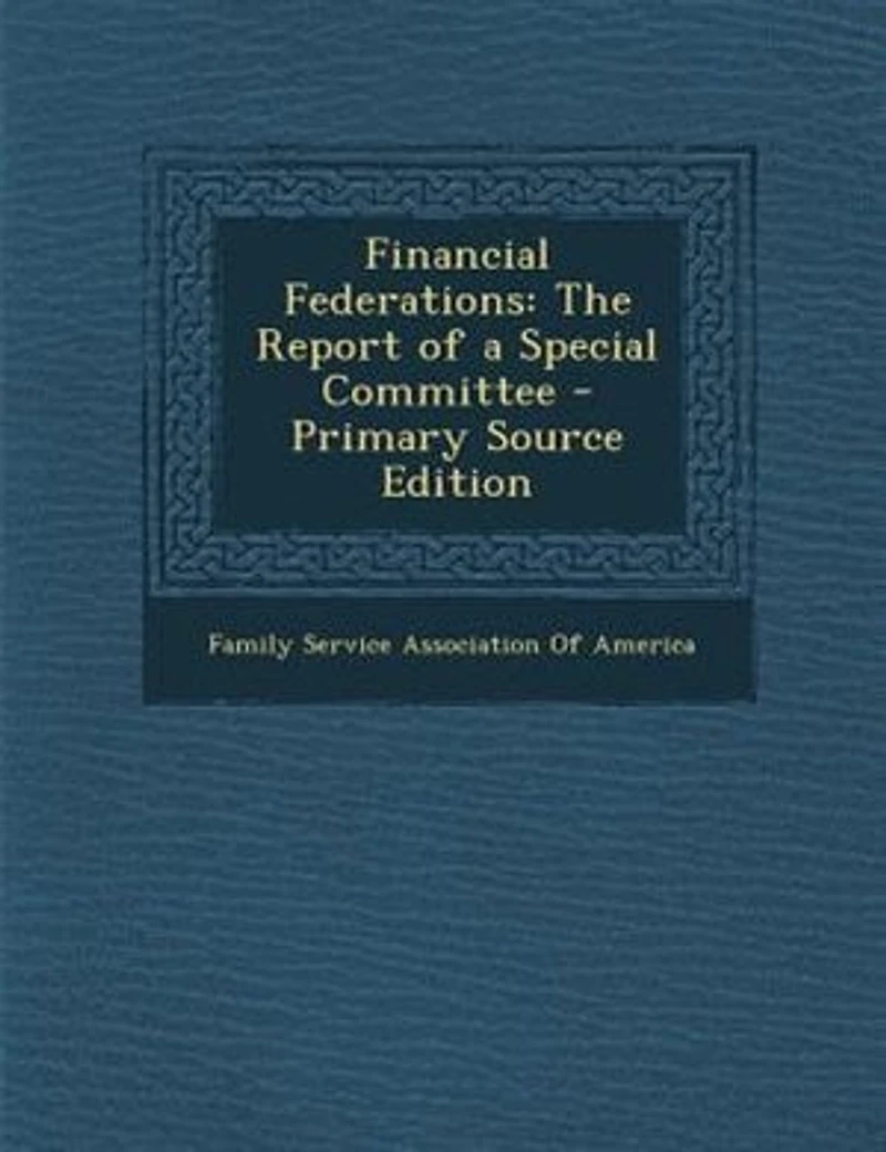 Financial Federations: The Report of a Special Committee - Primary Source Edition