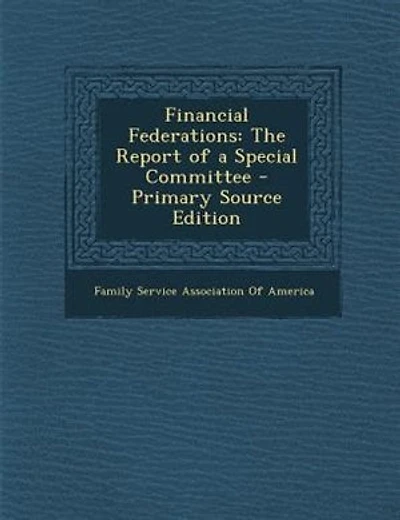 Financial Federations: The Report of a Special Committee - Primary Source Edition