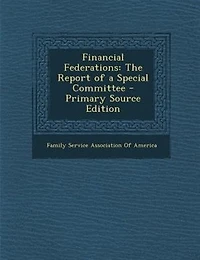 Financial Federations: The Report of a Special Committee - Primary Source Edition