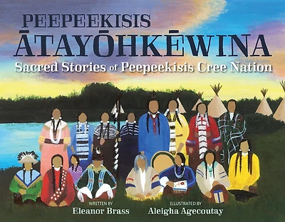 peepeekisis ātayōhkēwina: Sacred Stories of Peepeekisis Cree Nation