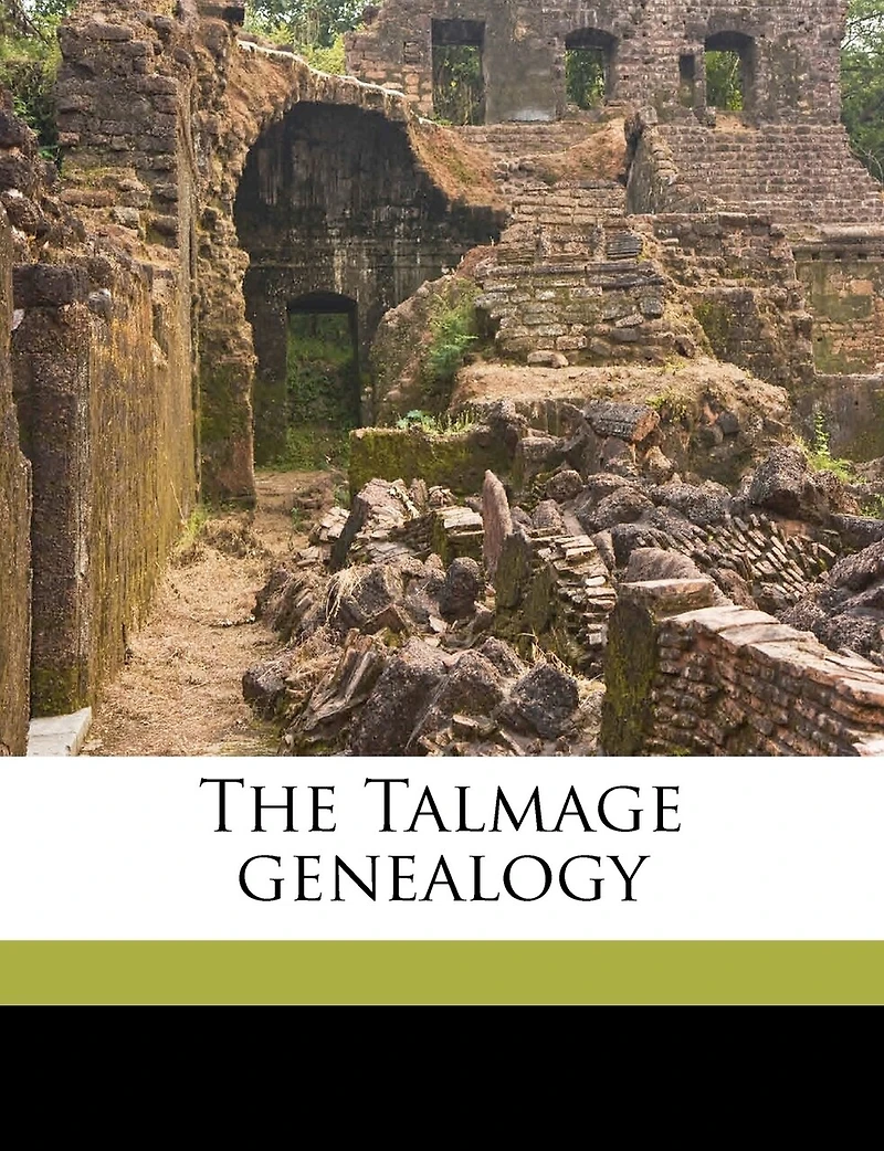 The Talmage Genealogy: Compiled and Believed to Be Correct (Classic Reprint)