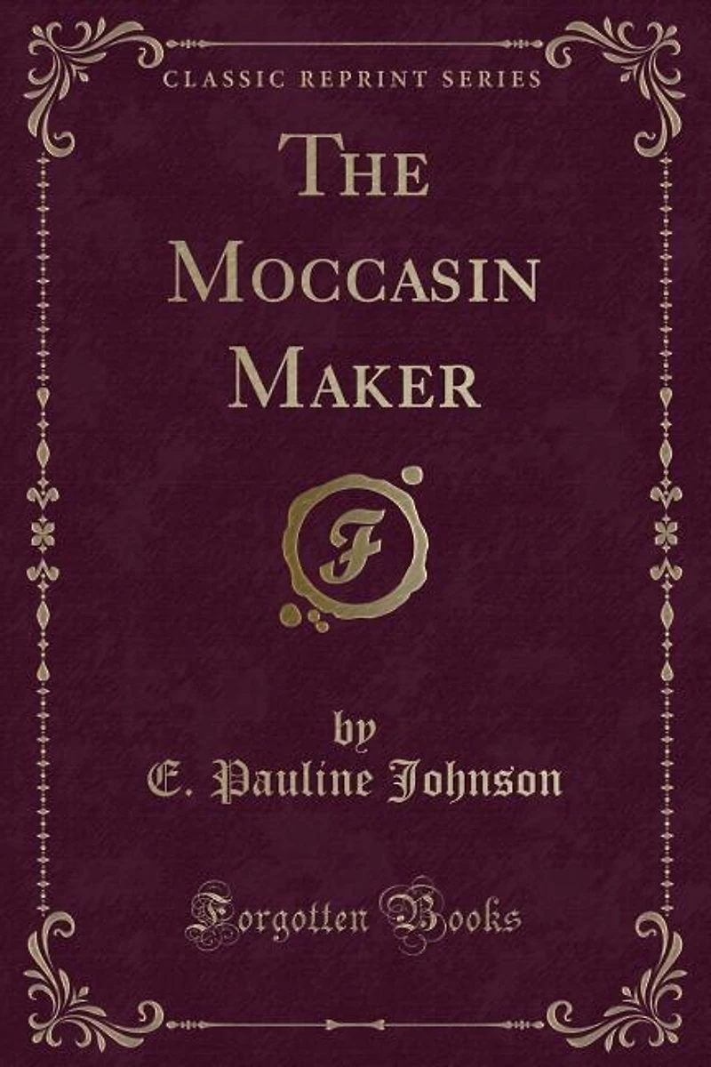 The Moccasin Maker (Classic Reprint)