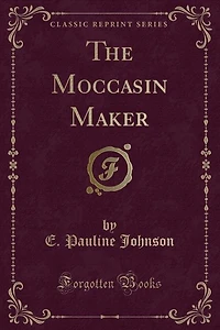 The Moccasin Maker (Classic Reprint)