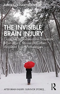The Invisible Brain Injury: Cognitive Impairments Traumatic Injury, Stroke and other Acquired Pathologies