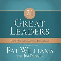 21 Great Leaders: Learn Their Lessons, Improve Your Influence