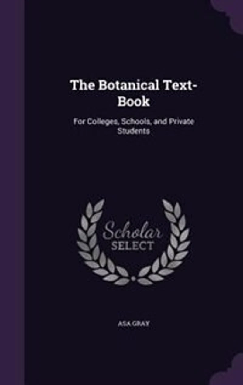 The Botanical Text-book: For Colleges, Schools, And Private Students