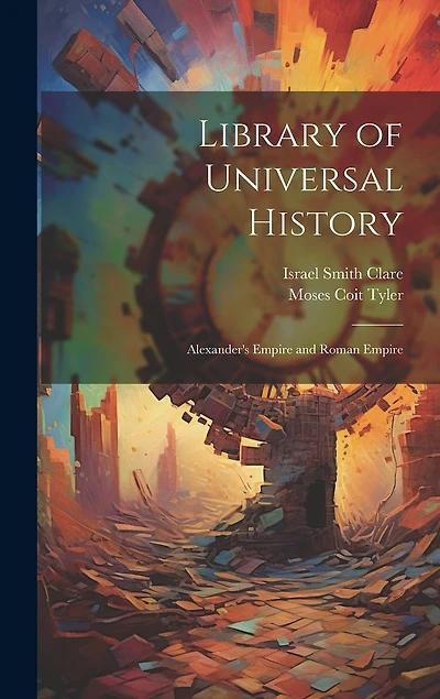 Library of Universal History: Alexander's Empire and Roman Empire