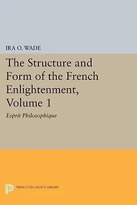 the Structure and Form of French Enlightenment, Volume 1: Esprit Philosophique