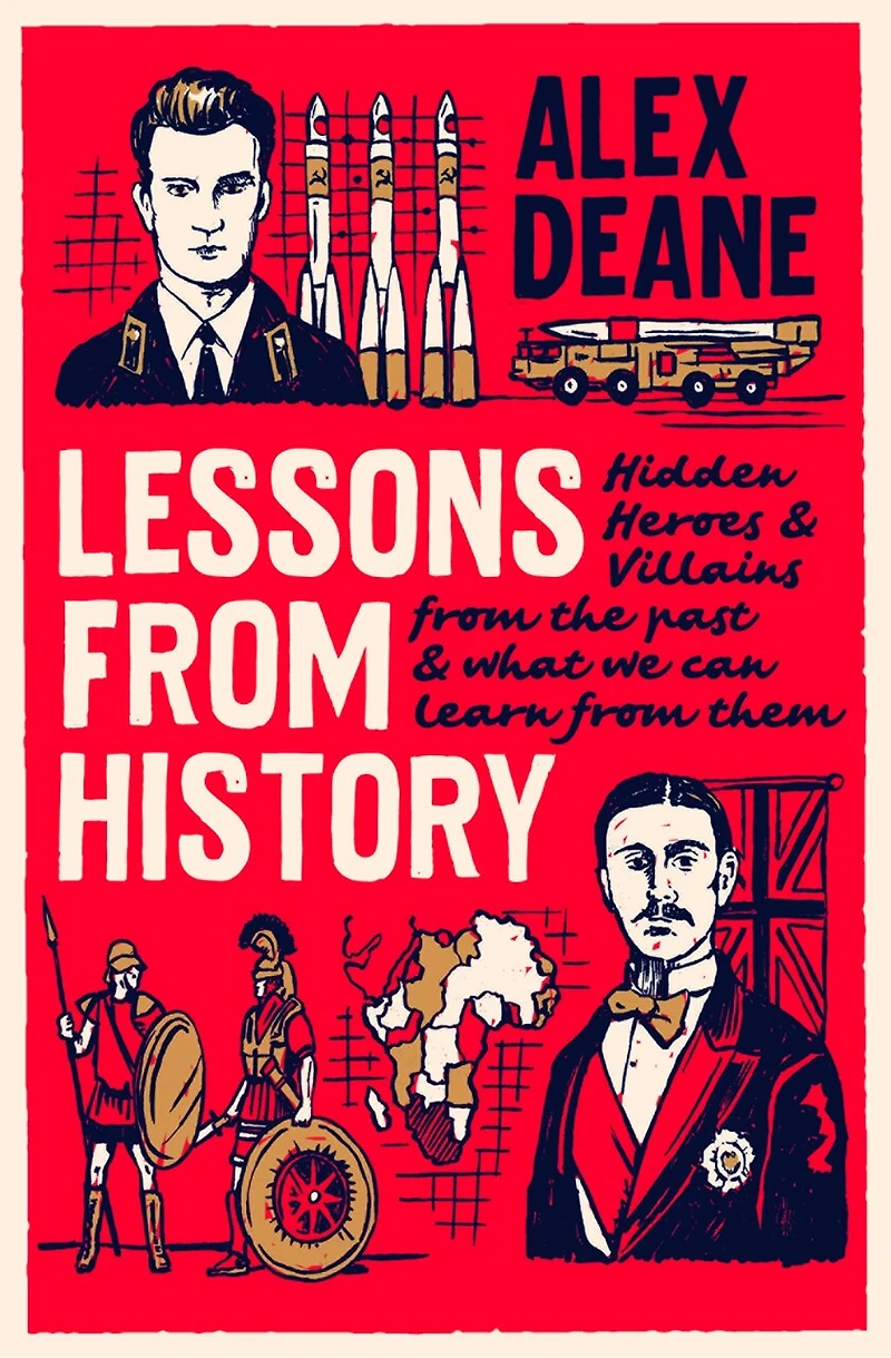 Lessons From History: Hidden Heroes And Villains Of The Past, What We Can Learn Them