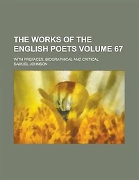 The Works of the English Poets; With Prefaces, Biographical and Critical Volume 67