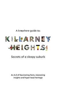 A Knowhere Guide to Killarney Heights - Secrets of a sleepy suburb: Secrets of a Sleepy Suburb