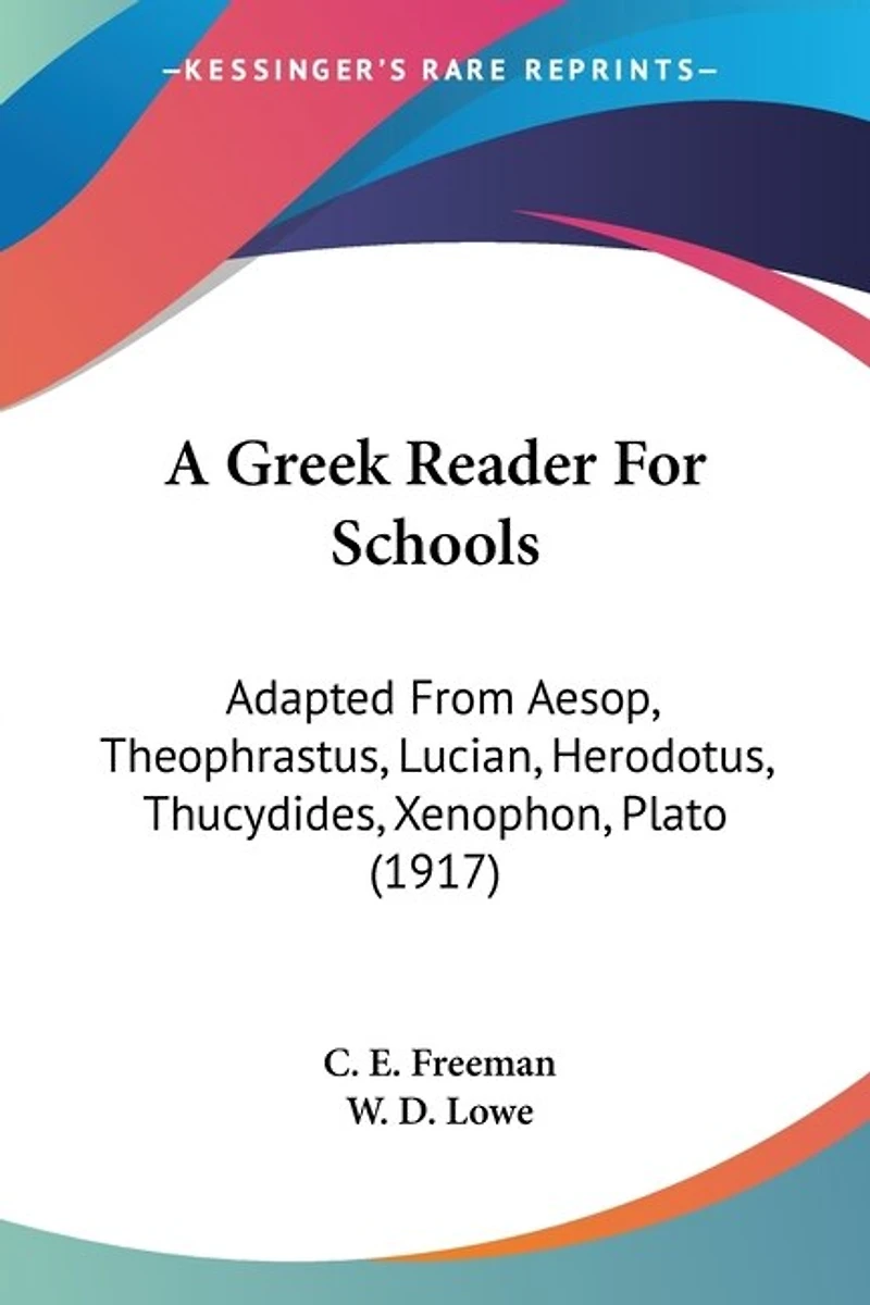 A Greek Reader For Schools: Adapted From Aesop, Theophrastus, Lucian, Herodotus, Thucydides, Xenophon, Plato (1917)