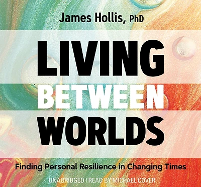 Living Between Worlds: Finding Personal Resilience Changing Times