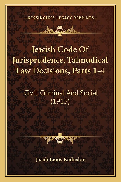 Jewish Code Of Jurisprudence, Talmudical Law Decisions, Parts 1-4: Civil, Criminal And Social (1915)