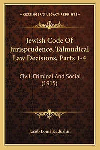 Jewish Code Of Jurisprudence, Talmudical Law Decisions, Parts 1-4: Civil, Criminal And Social (1915)