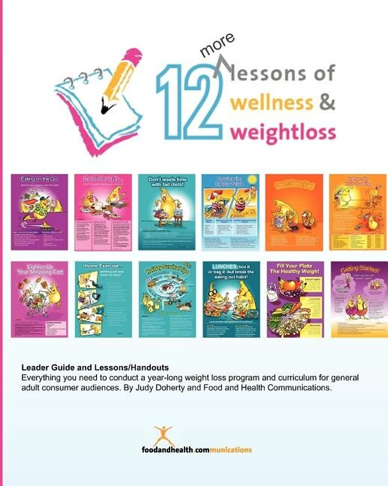 12 More Lessons of Wellness and Weight Loss: Everything you need to conduct a year-long weight loss program and curriculum for general adult audiences. By Food and Health Communications.