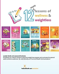 12 More Lessons of Wellness and Weight Loss: Everything you need to conduct a year-long weight loss program and curriculum for general adult audiences. By Food and Health Communications.
