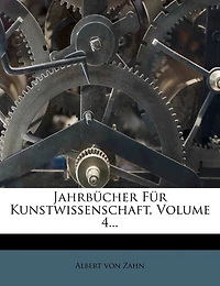 Jahrbucher Fur Kunstwissenschaft, Vierter Jahrgang