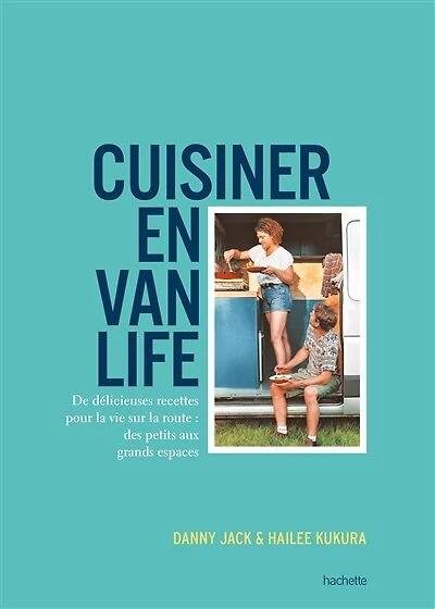 Cuisiner en van life : de délicieuses recettes pour la vie sur la route : des petits aux grands espaces: de délicieuses recettes pour la vie sur la route